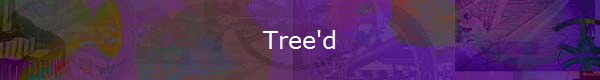 Tree'd